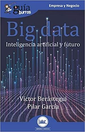 BIG DATA.INTELIGENCIA ARTIFICIAL Y FUTURO(GUIABURROS) | 9788418429132 | BERÁSTEGUI,VÍCTOR/GARCÍA,PILAR | Llibreria Geli - Llibreria Online de Girona - Comprar llibres en català i castellà
