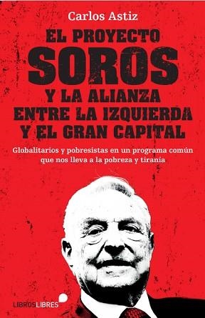 EL PROYECTO SOROS Y LA ALIANZA ENTRE LA IZQUIERDA Y EL GRAN CAPITAL | 9788415570912 | ASTIZ,CARLOS | Libreria Geli - Librería Online de Girona - Comprar libros en catalán y castellano