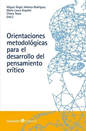ORIENTACIONES METODOLÓGICAS PARA EL DESARROLLO DEL PENSAMIENTO CRÍTICO | 9788418348822 | JIMÉNEZ RODRÍGUEZ, MIGUEL ÁNGEL/ANGELINI, MARIA LAURA/TASSO, CHIARA | Llibreria Geli - Llibreria Online de Girona - Comprar llibres en català i castellà