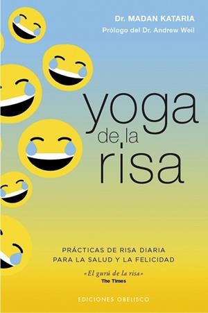 YOGA DE LA RISA.PRÁCTICAS DE LA RISA DIARIA PARA LA SALUD Y LA FELICIDAD | 9788491116721 | KATARIA,MADAN DR./WEIL,ANDREW | Llibreria Geli - Llibreria Online de Girona - Comprar llibres en català i castellà