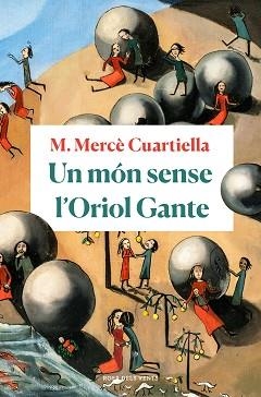 UN MÓN SENSE L'ORIOL GANTE | 9788418033094 | CUARTIELLA,M.MERCÈ | Libreria Geli - Librería Online de Girona - Comprar libros en catalán y castellano