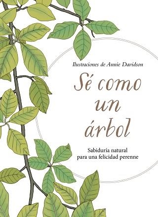 SÉ COMO UN ÁRBOL.SABIDURÍA NATURAL PARA UNA FELICIDAD PERENNE | 9788491294856 | DAVIDSON,ANNIE | Libreria Geli - Librería Online de Girona - Comprar libros en catalán y castellano