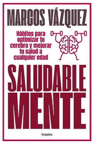 SALUDABLE MENTE.HÁBITOS PARA OPTIMIZAR TU CEREBRO Y MEJORAR TU SALUD A CUALQUIER EDAD | 9788425359477 | VÁZQUEZ,MARCOS | Libreria Geli - Librería Online de Girona - Comprar libros en catalán y castellano