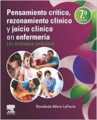 PENSAMIENTO CRÍTICO,RAZONAMIENTO CRÍTICO Y JUICIO CLÍNICO EN ENFERMERÍA(7ª EDICIÓN 2021) | 9788491138310 | ALFARO LEFEVRE,ROSALINDA | Llibreria Geli - Llibreria Online de Girona - Comprar llibres en català i castellà