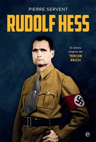 RUDOLF HESS.EL ÚLTIMO ENIGMA DEL TERCER REICH | 9788491649731 | SERVENT,PIERRE | Libreria Geli - Librería Online de Girona - Comprar libros en catalán y castellano