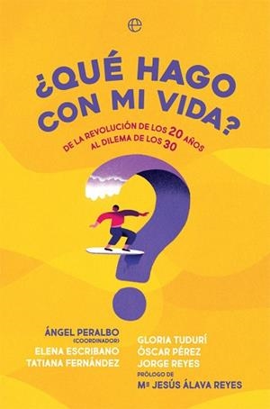 QUÉ HAGO CON MI VIDA? DE LA REVOLUCIÓN DE LOS 20 AÑOS AL DILEMA DE LOS 30 | 9788491649793 | A.A.D.D. | Libreria Geli - Librería Online de Girona - Comprar libros en catalán y castellano