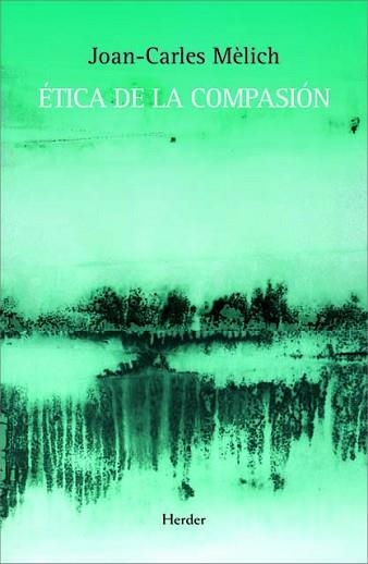 ÉTICA DE LA COMPASIÓN | 9788425426599 | MÈLICH,JOAN-CARLES | Libreria Geli - Librería Online de Girona - Comprar libros en catalán y castellano