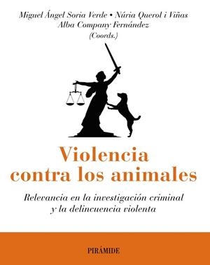 VIOLENCIA CONTRA LOS ANIMALES.RELEVANCIA EN LA INVESTIGACIÓN CRIMINAL Y LA DELINCUENCIA VIOLENTA | 9788436844030 | SORIA,MIGUEL ÁNGEL/QUEROL I VIÑAS,NÚRIA/COMPANY FERNÁNDEZ,ALBA | Libreria Geli - Librería Online de Girona - Comprar libros en catalán y castellano