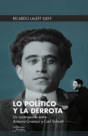 LO POLÍTICO Y LA DERROTA.UN CONTRAPUNTO ENTRE ANTONIO GRAMSCI Y CARL SCHMITT | 9788418093401 | LALEFF ILIEFF,RICARDO | Llibreria Geli - Llibreria Online de Girona - Comprar llibres en català i castellà