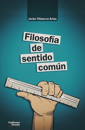 FILOSOFÍA DE SENTIDO COMÚN | 9788418093302 | VILANOVA ARIAS,JAVIER | Libreria Geli - Librería Online de Girona - Comprar libros en catalán y castellano