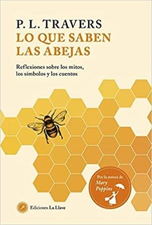 LO QUE LAS SABEN ABEJAS.REFLEXIONES SOBRE LOS MITOS,LOS SÍMBOLOS Y LOS CUENTOS | 9788416145829 | TRAVERS,P.L. | Libreria Geli - Librería Online de Girona - Comprar libros en catalán y castellano