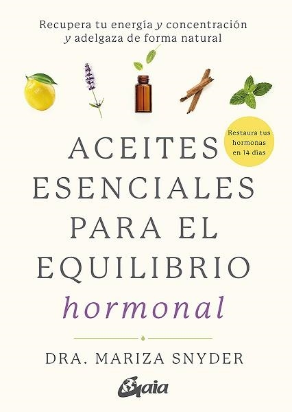 ACEITES ESENCIALES PARA EL EQUILIBRIO HORMONAL | 9788484458494 | SNYDER,MARIZA | Libreria Geli - Librería Online de Girona - Comprar libros en catalán y castellano