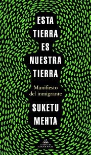 ESTA TIERRA ES NUESTRA TIERRA.MANIFIESTO DEL INMIGRANTE | 9788439737353 | MEHTA,SUKETU | Libreria Geli - Librería Online de Girona - Comprar libros en catalán y castellano
