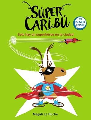 SÚPER CARIBÚ-2.SOLO HAY UN SUPERHÉROE EN LA CIUDAD(MI PRIMER CÓMIC) | 9788448855284 | LE HUCHE,MAGALI | Libreria Geli - Librería Online de Girona - Comprar libros en catalán y castellano