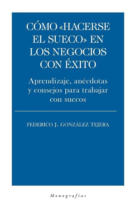CÓMO HACERSE EL SUECO EN LOS NEGOCIOS CON ÉXITO.APRENDIZAJE,ANÉCDOTAS Y CONSEJOS PARA TRABAJAR CON SUECOS | 9788418236020 | GONZÁLEZ TEJERA,FEDERICO J. | Libreria Geli - Librería Online de Girona - Comprar libros en catalán y castellano
