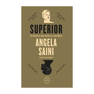 SUPERIOR.EL RETORNO DEL RACISMO CIENTÍFICO | 9788412226744 | SAINI,ANGELA | Libreria Geli - Librería Online de Girona - Comprar libros en catalán y castellano