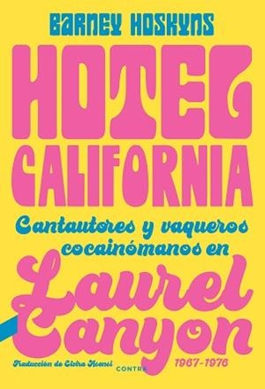 HOTEL CALIFORNIA.CANTAUTORES Y VAQUEROS COCAINÓMANOS EN LAUREL CANYON 1967-1976 | 9788418282423 | HOSKYNS,BARNEY | Llibreria Geli - Llibreria Online de Girona - Comprar llibres en català i castellà
