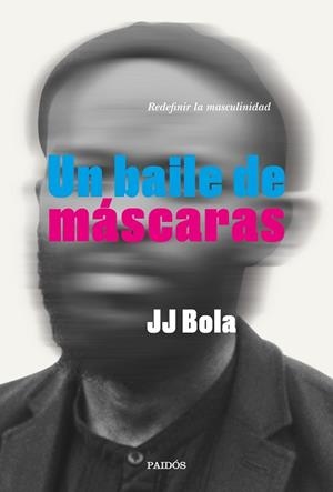 UN BAILE DE MÁSCARAS.REDEFINIR LA MASCULINIDAD | 9788449337802 | BOLA,JJ | Llibreria Geli - Llibreria Online de Girona - Comprar llibres en català i castellà