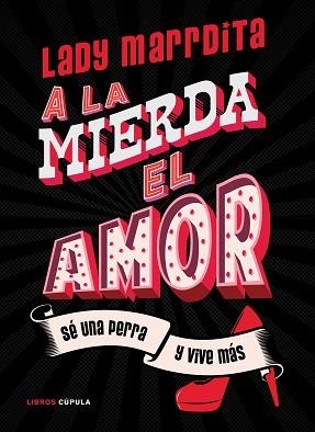 A LA MIERDA EL AMOR! SÉ UNA PERRA Y VIVE MÁS | 9788448027841 | DOMÍNGUEZ,FLORENCIA(LADY MARRDITA) | Llibreria Geli - Llibreria Online de Girona - Comprar llibres en català i castellà