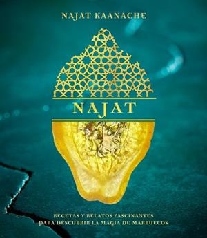 NAJAT.RECETAS Y RELATOS FASCINANTES PARA DESCUBRIR LA MAGIA DE MARRUECOS | 9788408224570 | KAANACHE,NAJAT | Libreria Geli - Librería Online de Girona - Comprar libros en catalán y castellano