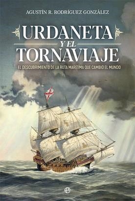 URDANETA Y EL TORNAVIAJE.EL DESCUBRIMIENTO DE LA RUTA MARÍTIMA QUE CAMBIÓ EL MUNDO | 9788491649878 | RODRÍGUEZ GONZÁLEZ,AGUSTÍN R. | Libreria Geli - Librería Online de Girona - Comprar libros en catalán y castellano