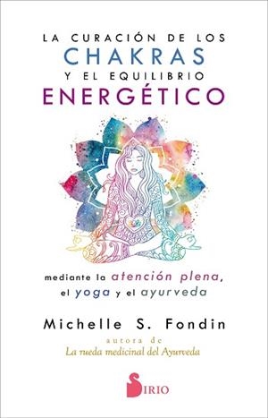 LA CURACIÓN DE LOS CHAKRAS Y EL EQUILIBRIO ENERGÉTICO MEDIANTE LA ATENCIÓN PLENA,EL YOGA Y EL AYURVEDA | 9788418000119 | FONDIN,MICHELLE | Libreria Geli - Librería Online de Girona - Comprar libros en catalán y castellano