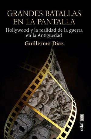GRANDES BATALLAS EN LA PANTALLA.HOLLYWOOD Y LA REALIDAD DE LA GUERRA EN LA ANTIGÜEDAD | 9788441440715 | DÍAZ,GUILLERMO | Libreria Geli - Librería Online de Girona - Comprar libros en catalán y castellano