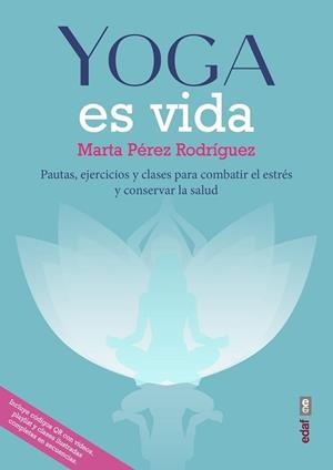 YOGA ES VIDA.PAUTAS,EKERCICIOS Y CLASES PARA COMBATIR EL ESTRÉS Y MANTENER LA SALUD | 9788441440517 | PÉREZ RODRÍGUEZ,MARTA | Llibreria Geli - Llibreria Online de Girona - Comprar llibres en català i castellà