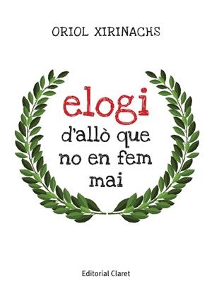 ELOGI D'ALLÒ QUE NO EN FEM MAI | 9788491363446 | XIRINACHS,ORIOL | Llibreria Geli - Llibreria Online de Girona - Comprar llibres en català i castellà