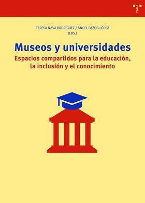 MUSEOS Y UNIVERSIDADES.ESPACIOS COMPARTIDOS PARA LA EDUCACIÓN,LA INCLUSIÓN Y EL CONOCIMIENTO | 9788418105319 | NAVA RODRÍGUEZ,TERESA/PAZOS-LÓPEZ,ÁNGEL | Llibreria Geli - Llibreria Online de Girona - Comprar llibres en català i castellà