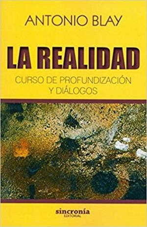 LA REALIDAD.CURSO DE PROFUNDIZACIÓN Y DIÁLOGOS | 9788494679926 | BLAY,ANTONIO | Llibreria Geli - Llibreria Online de Girona - Comprar llibres en català i castellà