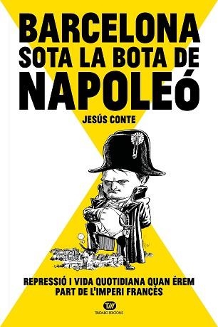 BARCELONA SOTA LA BOTA DE NAPOLEÓ.REPRESSIÓ I VIDA QUOTIDIANA QUAN ÉREM PART DE L'IMPERI FRANCÈS | 9788413478234 | CONTE BARRERA,JESÚS | Libreria Geli - Librería Online de Girona - Comprar libros en catalán y castellano