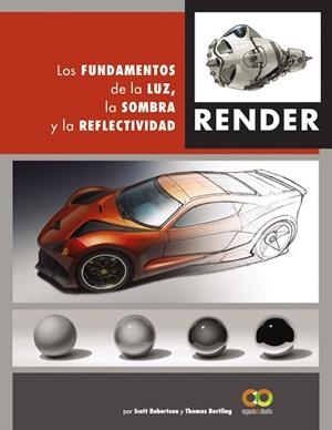RENDER.LOS FUNDAMENTOS DE LA LUZ,LA SOMBRA Y LA REFLECTIVIDAD | 9788441542822 | ROBERTSON,SCOTT/BERTLING,TOMAS | Llibreria Geli - Llibreria Online de Girona - Comprar llibres en català i castellà