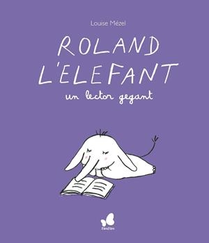 ROLAND L'ELEFANT,UN LECTOR GEGANT | 9788416490691 | MÈZEL, LOUISE | Llibreria Geli - Llibreria Online de Girona - Comprar llibres en català i castellà