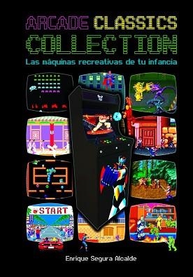ARCADE CLASSICS COLLECTION.LAS MÁQUINAS RECREATIVAS DE LA INFANCIA | 9788418510342 | SEGURA ALCALDE,ENRIQUE | Libreria Geli - Librería Online de Girona - Comprar libros en catalán y castellano