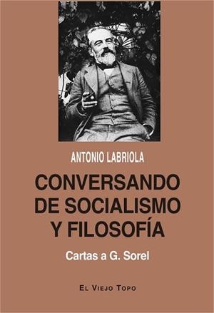 CONVERSANDO DE SOCIALISMO Y FILOSOFÍA.CARTAS A G.SOREL | 9788418550133 | LABRIOLA,ANTONIO | Libreria Geli - Librería Online de Girona - Comprar libros en catalán y castellano