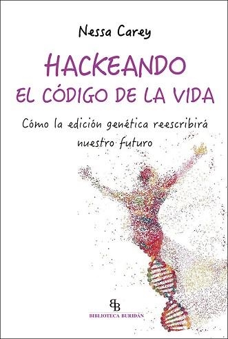 HACKEANDO EL CÓDIGO DE LA VIDA.CÓMO LA EDICIÓN GENÉTICA REESCRIBIRÁS NUESTRO FUTURO | 9788418550171 | CAREY,NESSA | Libreria Geli - Librería Online de Girona - Comprar libros en catalán y castellano
