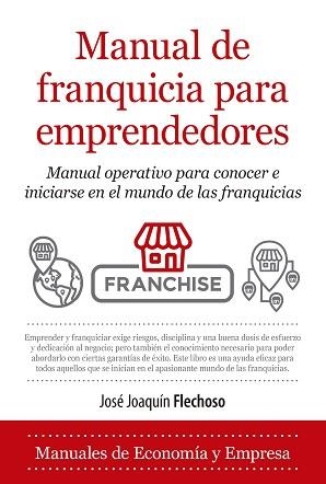 MANUAL DE FRANQUICIA PARA EMPRENDEDORES | 9788418205033 | JOSE JOAQUÍN FLECHOSO SIERRA | Libreria Geli - Librería Online de Girona - Comprar libros en catalán y castellano