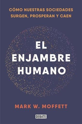 EL ENJAMBRE HUMANO.CÓMO NUESTRAS SOCIEDADES SURGEN,PROSPERAN Y CAEN | 9788418006401 | MOFFETT,MARK W. | Libreria Geli - Librería Online de Girona - Comprar libros en catalán y castellano