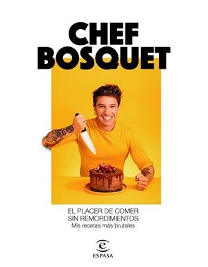 EL PLACER DE COMER SIN REMORDIMIENTOS.MIS RECETAS MÁS BRUTALES | 9788467060911 | CHEF BOSQUET | Llibreria Geli - Llibreria Online de Girona - Comprar llibres en català i castellà