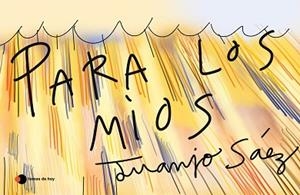 PARA LOS MÍOS | 9788499988450 | SÁEZ,JUANJO | Llibreria Geli - Llibreria Online de Girona - Comprar llibres en català i castellà