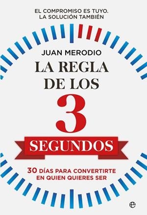 LA REGLA DE LOS 3 SEGUNDOS.30 DÍAS PARA CONVERTIRTE EN QUIEN QUIERES SER | 9788491649892 | MERODIO,JUAN | Libreria Geli - Librería Online de Girona - Comprar libros en catalán y castellano