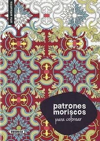 PATRONES MORISCOS PARA COLOREAR | 9788467750331 | SUSAETA | Libreria Geli - Librería Online de Girona - Comprar libros en catalán y castellano