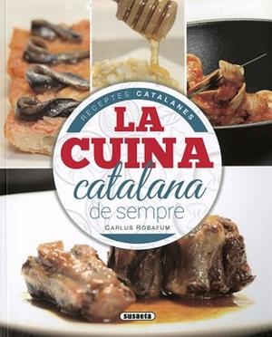 LA CUINA CATALANA DE SEMPRE | 9788467767438 | ROBAFUM,CARLUS | Libreria Geli - Librería Online de Girona - Comprar libros en catalán y castellano