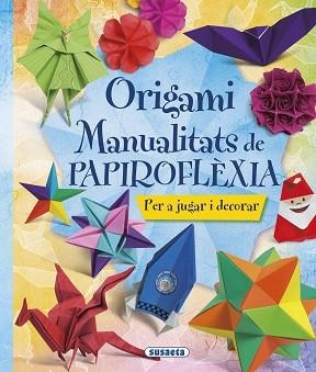 ORIGAMI.MANUALITATS DE PAPIROFLÈXIA | 9788467746044 | SUSAETA | Libreria Geli - Librería Online de Girona - Comprar libros en catalán y castellano