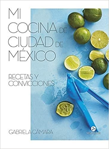MI COCINA DE CIUDAD DE MÉXICO.RECETAS Y CONVICCIONES | 9788415887591 | CÁMARA,GABRIELA | Libreria Geli - Librería Online de Girona - Comprar libros en catalán y castellano