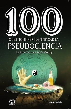 100 QÜESTIONS PER IDENTIFICAR LA PSEUDOCIÈNCIA | 9788413560243 | PURROY VÁZQUEZ,JESÚS/DE MANUEL I BARRABÍN,JORDI | Libreria Geli - Librería Online de Girona - Comprar libros en catalán y castellano