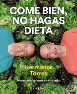 COME BIEN,NO HAGAS DIETA.RECETAS DELICIOSAS PARA SENTIRTE MEJOR | 9788401022470 | TORRES,SERGIO/TORRES,JAVIER | Libreria Geli - Librería Online de Girona - Comprar libros en catalán y castellano