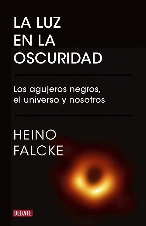 LA LUZ EN LA OSCURIDAD.LOS AGUJEROS NEGROS,EL UNIVERSO Y NOSOTROS | 9788418006982 | FALCKE,HEINO | Libreria Geli - Librería Online de Girona - Comprar libros en catalán y castellano
