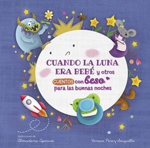 CUANDO LA LUNA ERA BEBÉ Y OTROS CUENTOS CON BESO PARA LAS BUENAS NOCHES  | 9788448857080 | PÉREZ-SAUQUILLO MUÑOZ,VANESA/APARICIO,ALMUDENA | Libreria Geli - Librería Online de Girona - Comprar libros en catalán y castellano
